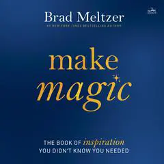 Make Magic: The Book of Inspiration You Didn't Know You Needed Audibook, by Brad Meltzer