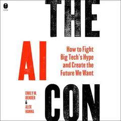 The AI Con: How to Fight Big Tech’s Hype and Create the Future We Want Audibook, by Alex Hanna