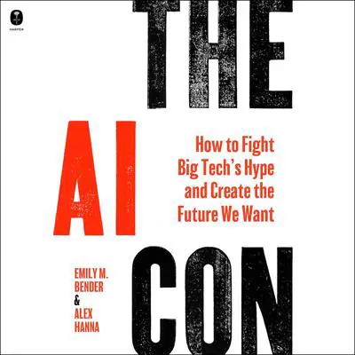 The AI Con: How to Fight Big Tech’s Hype and Create the Future We Want Audibook, by Alex Hanna