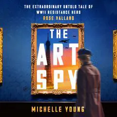 The Art Spy: The Extraordinary Untold Tale of WWII Resistance Hero Rose Valland Audibook, by 