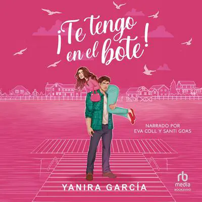 ¡Te tengo en el bote! 'All Mine!' Audibook, by Yanira García