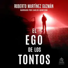 El ego de los tontos 'The Ego of the Uniformed' Audibook, by Roberto Martínez Guzmán