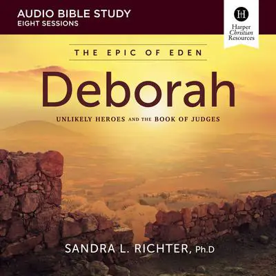 Deborah Bible Study: Audio: Unlikely Heroes and the Book of Judges Audibook, by Sandra L. Richter