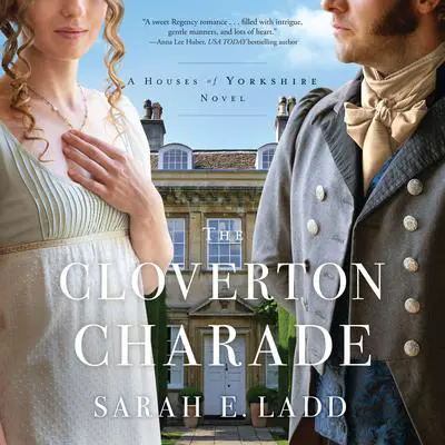 The Cloverton Charade: A Low-Spice Regency Romance Audibook, by Sarah E. Ladd