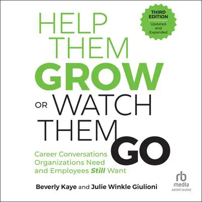 Help Them Grow or Watch Them Go, Third Edition: Career Conversations Organizations Need and Employees Still Want Audibook, by Beverly Kaye