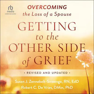 Getting to the Other Side of Grief: Overcoming the Loss of a Spouse, Revised and Updated Audibook, by Susan J. Zonnebelt-Smeenge, RN