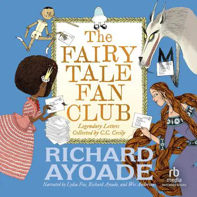 The Fairy Tale Fan Club: Legendary Letters Collected by C.C. Cecily Audibook, by Richard Ayoade