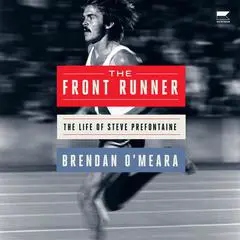 The Front Runner: The Life of Steve Prefontaine Audibook, by Brendan O'Meara