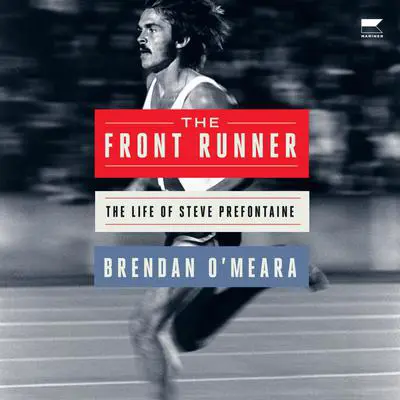 The Front Runner: The Life of Steve Prefontaine Audibook, by Brendan O'Meara