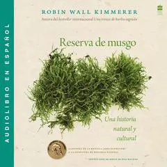 Reserva de musgo / Gathering Moss (Spanish Edition): Una historia natural y cultural de los musgos Audibook, by Robin Wall Kimmerer