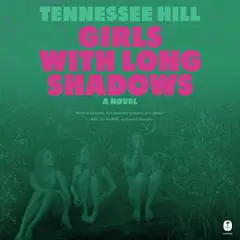Girls with Long Shadows: A Novel Audibook, by Tennessee Hill