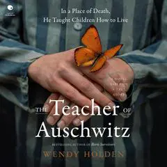 The Teacher of Auschwitz: A Novel Audibook, by Wendy Holden