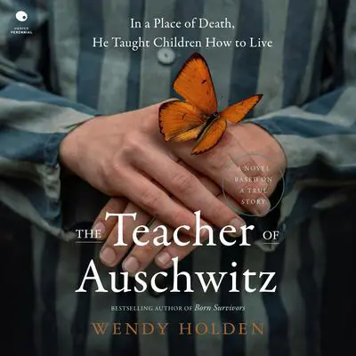 The Teacher of Auschwitz: A Novel Audibook, by Wendy Holden