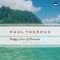 The Happy Isles of Oceania: Paddling the Pacific Audibook, by 