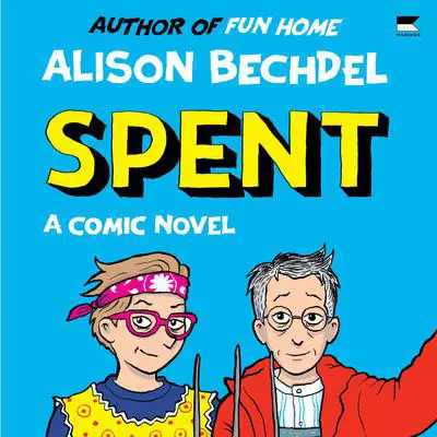 Spent: A Comic Novel Audibook, by Alison Bechdel
