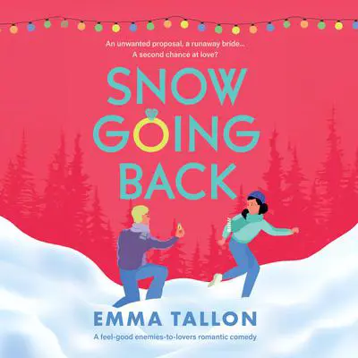 Snow Going Back: A feel-good enemies-to-lovers romantic comedy Audibook, by Emma Tallon