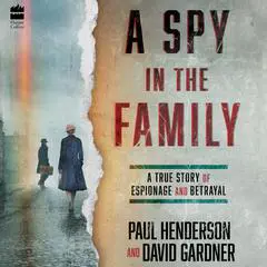 A Spy in the Family: A True Story of Espionage and Betrayal Audibook, by David Gardner