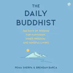 The Daily Buddhist: 366 Days of Wisdom for Happiness, Inner Freedom, and Mindful Living Audibook, by Brendan Barca