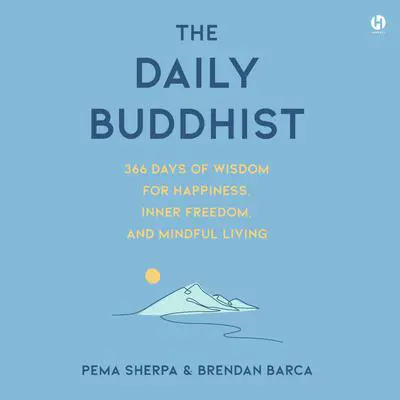 The Daily Buddhist: 366 Days of Wisdom for Happiness, Inner Freedom, and Mindful Living Audibook, by Brendan Barca