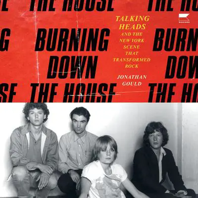 Burning Down the House: Talking Heads and the New York Scene That Transformed Rock Audibook, by Jonathan Gould