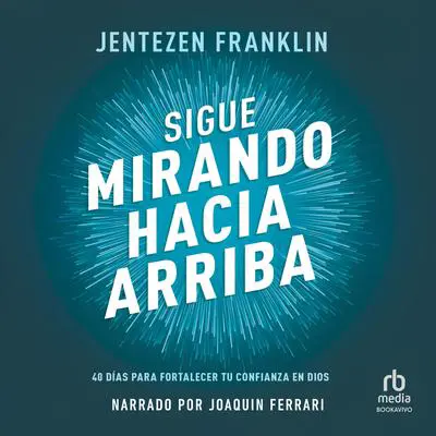Sigue mirando hacia arriba 'Keep Looking Up': 40 días para fortalecer tu confianza en Dios '40 Days to Building Your Trust in God' Audibook, by Jentezen Franklin