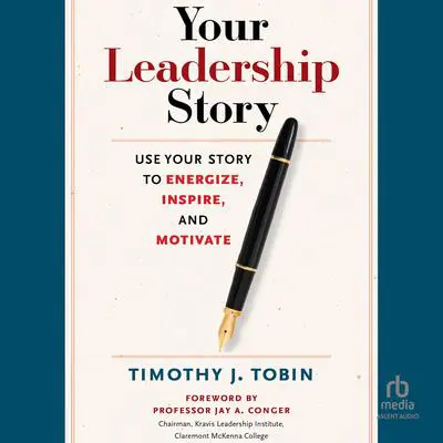 Your Leadership Story: Use Your Story to Energize, Inspire, and Motivate Audibook, by Tim Tobin
