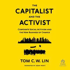 The Capitalist and the Activist: Corporate Social Activism and the New Business of Change Audibook, by Tom C. W. Lin