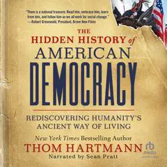 The Hidden History of American Democracy: Rediscovering Humanity’s Ancient Way of Living Audibook, by Thom Hartmann