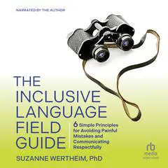 The Inclusive Language Field Guide: 6 Simple Principles for Avoiding Painful Mistakes and Communicating Respectfully Audibook, by Suzanne Wertheim