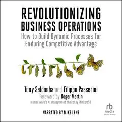 Revolutionizing Business Operations: How to Build Dynamic Processes for Enduring Competitive Advantage Audibook, by Tony Saldanha