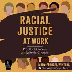 Racial Justice at Work: Practical Solutions for Systemic Change Audibook, by Mary-Frances Winters