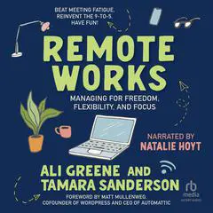 Remote Works: Managing for Freedom, Flexibility, and Focus Audibook, by Ali Greene