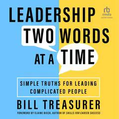 Leadership Two Words at a Time: Simple Truths for Leading Complicated People Audibook, by Bill Treasurer