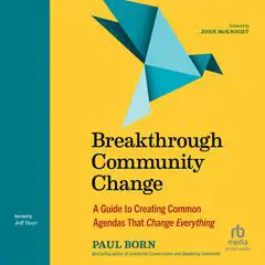 Breakthrough Community Change: A Guide to Creating Common Agendas That Change Everything Audibook, by Paul Born