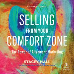 Selling from Your Comfort Zone: The Power of Alignment Marketing Audibook, by Stacey Hall
