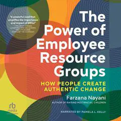 The Power of Employee Resource Groups: How People Create Authentic Change Audibook, by Farzana Nayani