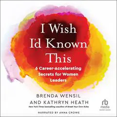 I Wish I’d Known This: 6 Career-Accelerating Secrets for Women Leaders Audibook, by Brenda Wensil