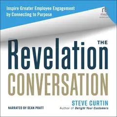 The Revelation Conversation: Inspire Greater Employee Engagement by Connecting to Purpose Audibook, by Steve Curtin