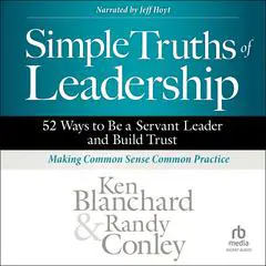 Simple Truths of Leadership: 52 Ways to Be a Servant Leader and Build Trust Audibook, by Ken Blanchard
