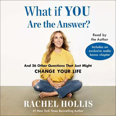 What If YOU Are the Answer?: And 26 Other Questions That Just Might Change Your Life Audibook, by Rachel Hollis
