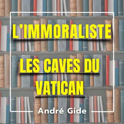 L'immoraliste + Les caves du Vatican: 2 livres audios Audibook, by André Gide