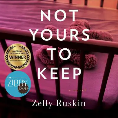 Not Yours To Keep: A Novel Audibook, by Zelly Ruskin