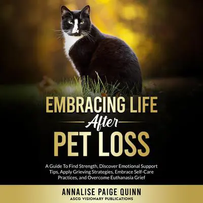 Whiskers in the Wind: Embracing Life After Pet Loss: A Guide To Find Strength, Discover Emotional Support Tips, Apply Grieving Strategies, Embrace Self-Care Practices, and Overcome Euthanasia Grief Audibook, by Annalise Paige Quinn