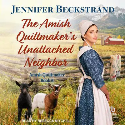 The Amish Quiltmaker's Unattached Neighbor Audibook, by Jennifer Beckstrand