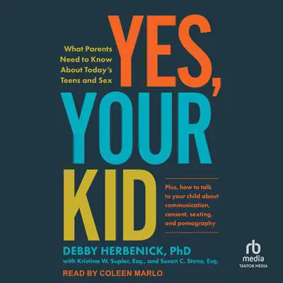 Yes, Your Kid: What Parents Need to Know About Today's Teens and Sex Audibook, by Debby Herbenick