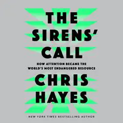 The Sirens' Call: How Attention Became the World's Most Endangered Resource Audibook, by 