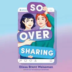 So Over Sharing Audibook, by Elissa Brent Weissman