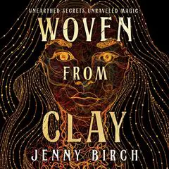 Woven From Clay: A Novel Audibook, by Jennifer Birch