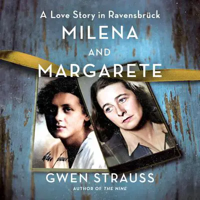 Milena and Margarete: A Love Story in Ravensbrück Audibook, by Gwen Strauss