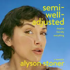 Semi-Well-Adjusted Despite Literally Everything: A Memoir Audibook, by Alyson Stoner